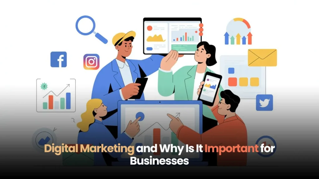 Digital Marketing and Why Is It Important for Businesses